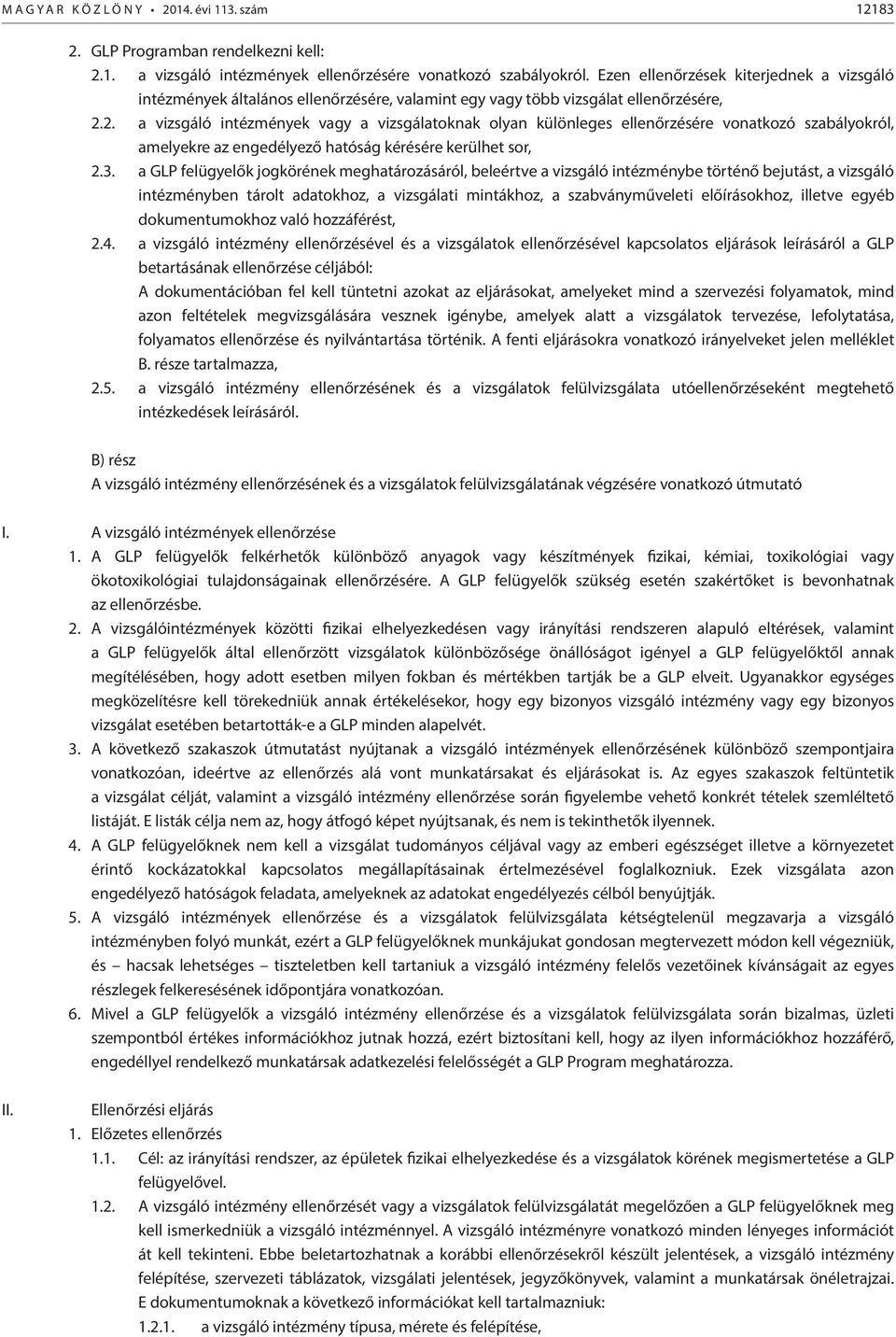 2. a vizsgáló intézmények vagy a vizsgálatoknak olyan különleges ellenőrzésére vonatkozó szabályokról, amelyekre az engedélyező hatóság kérésére kerülhet sor, 2.3.