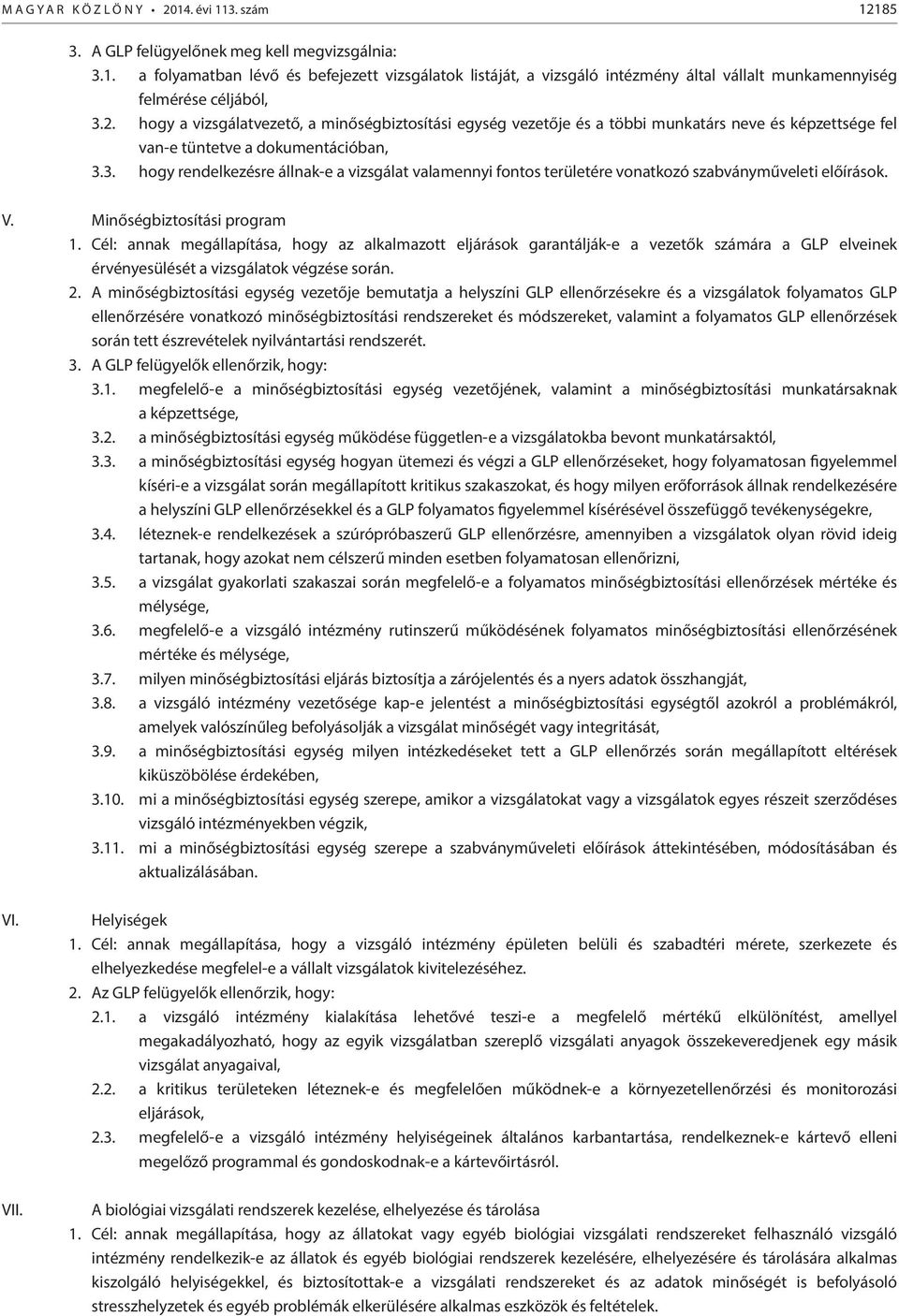 3. hogy rendelkezésre állnak-e a vizsgálat valamennyi fontos területére vonatkozó szabványműveleti előírások. V. Minőségbiztosítási program 1.