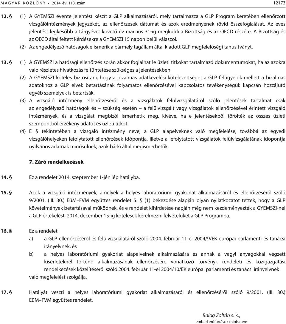 összefoglalását. Az éves jelentést legkésőbb a tárgyévet követő év március 31-ig megküldi a Bizottság és az OECD részére.