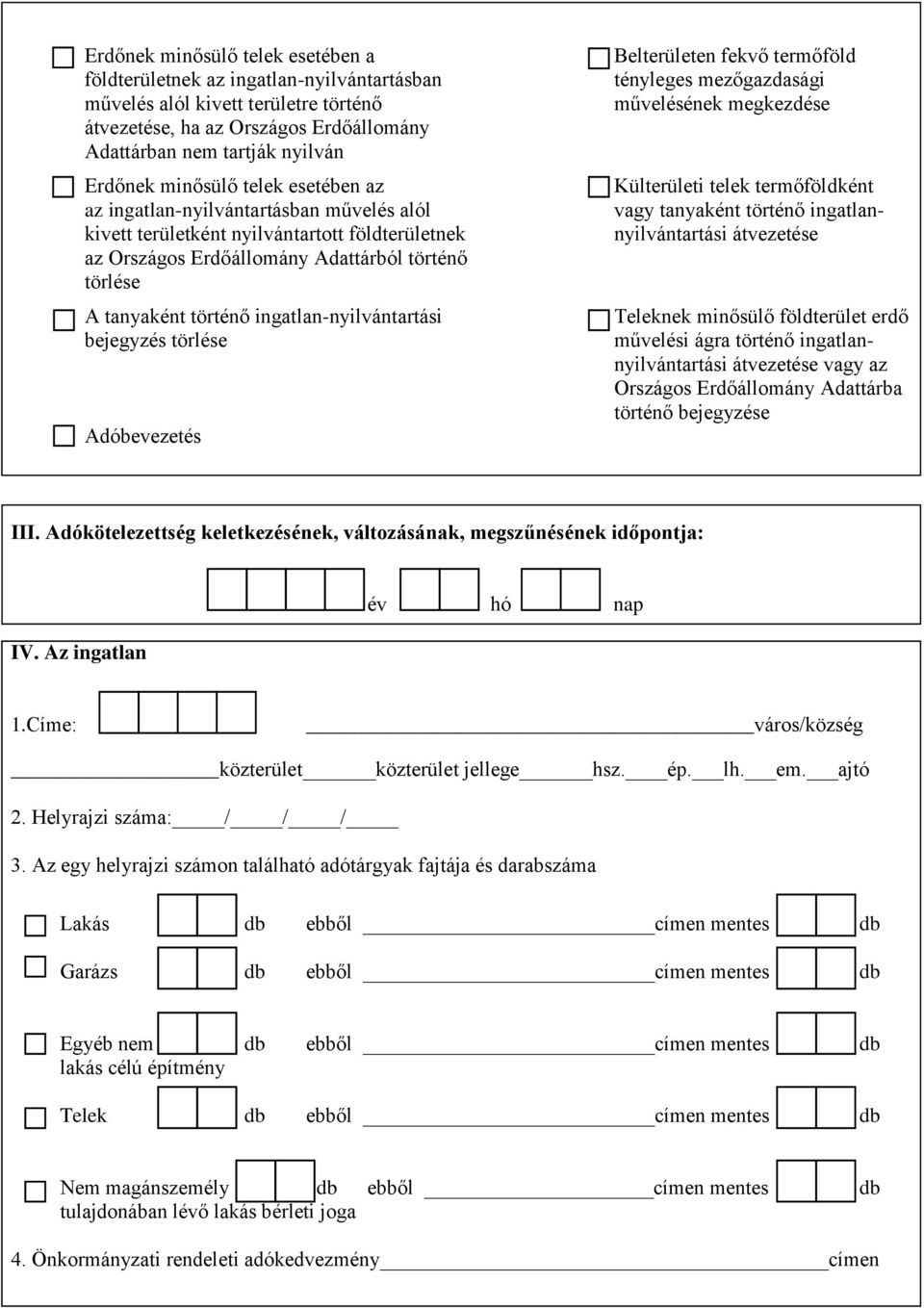 bejegyzés törlése Adóbevezetés Belterületen fekvő termőföld tényleges mezőgazdasági művelésének megkezdése Külterületi telek termőföldként vagy tanyaként történő ingatlannyilvántartási Teleknek