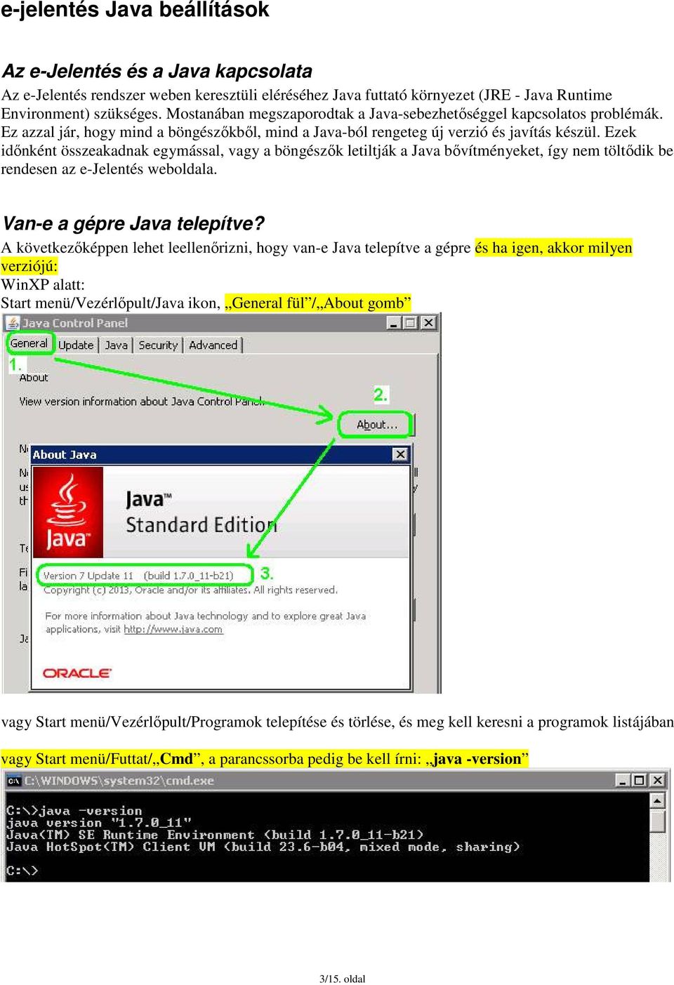 Ezek időnként összeakadnak egymással, vagy a böngészők letiltják a Java bővítményeket, így nem töltődik be rendesen az e-jelentés weboldala. Van-e a gépre Java telepítve?