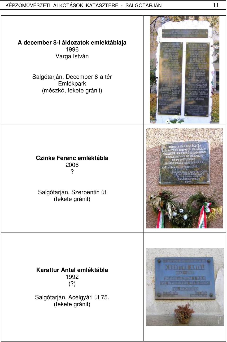 tér Emlékpark (mészkı, fekete gránit) Czinke Ferenc emléktábla 2006 Salgótarján,
