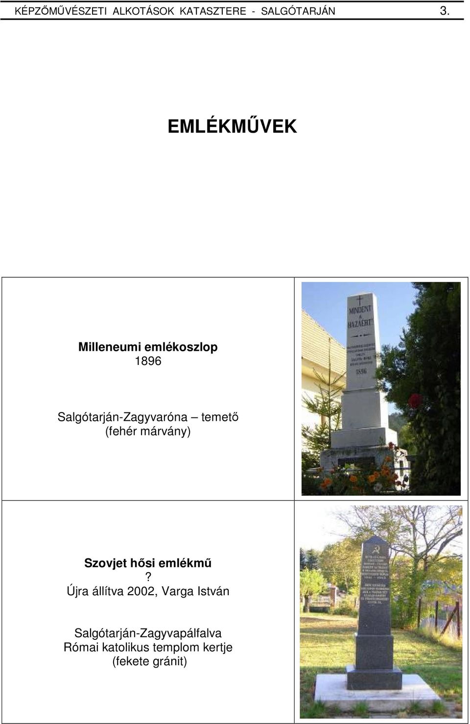 temetı (fehér márvány) Szovjet hısi emlékmő Újra állítva 2002,
