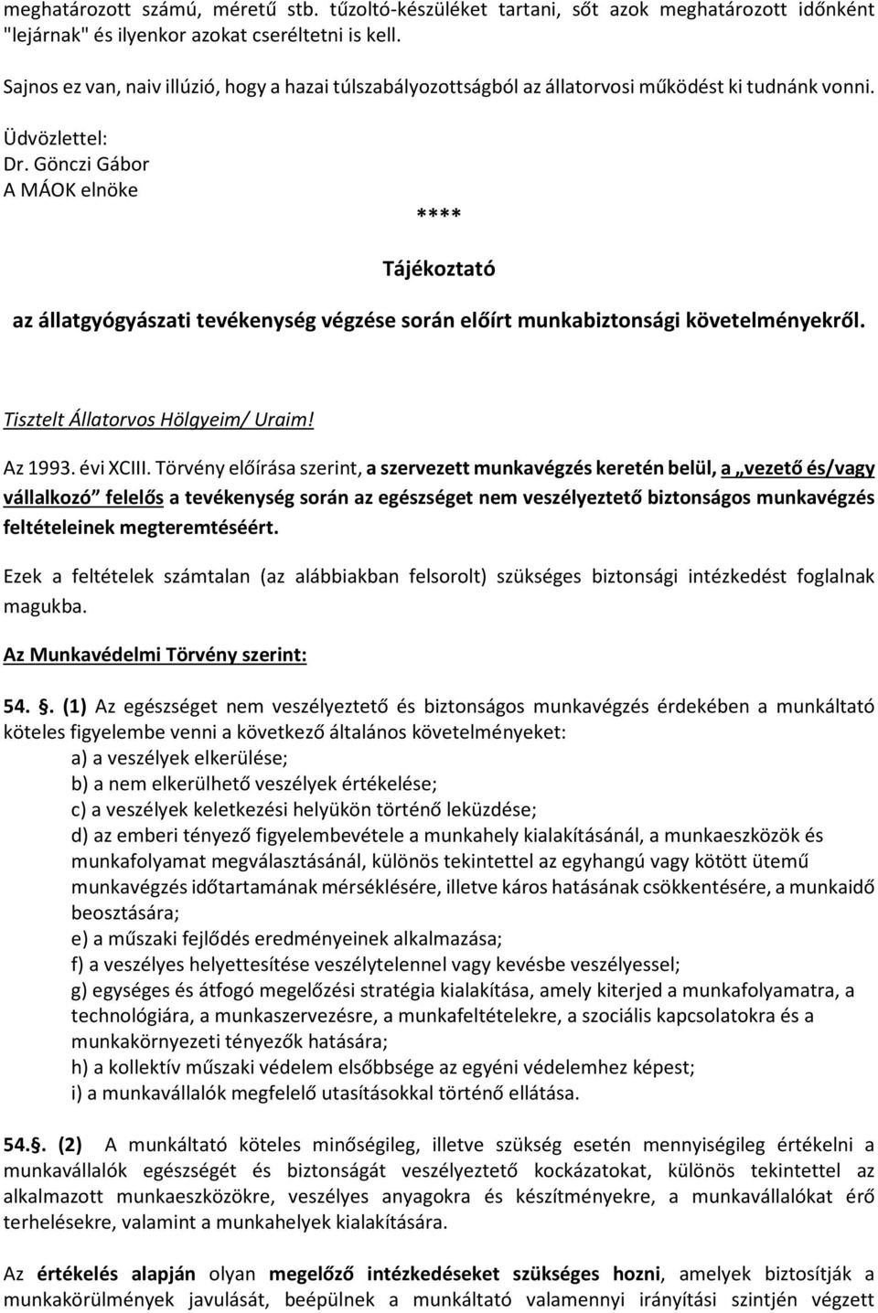 Gönczi Gábor A MÁOK elnöke **** Tájékoztató az állatgyógyászati tevékenység végzése során előírt munkabiztonsági követelményekről. Tisztelt Állatorvos Hölgyeim/ Uraim! Az 1993. évi XCIII.