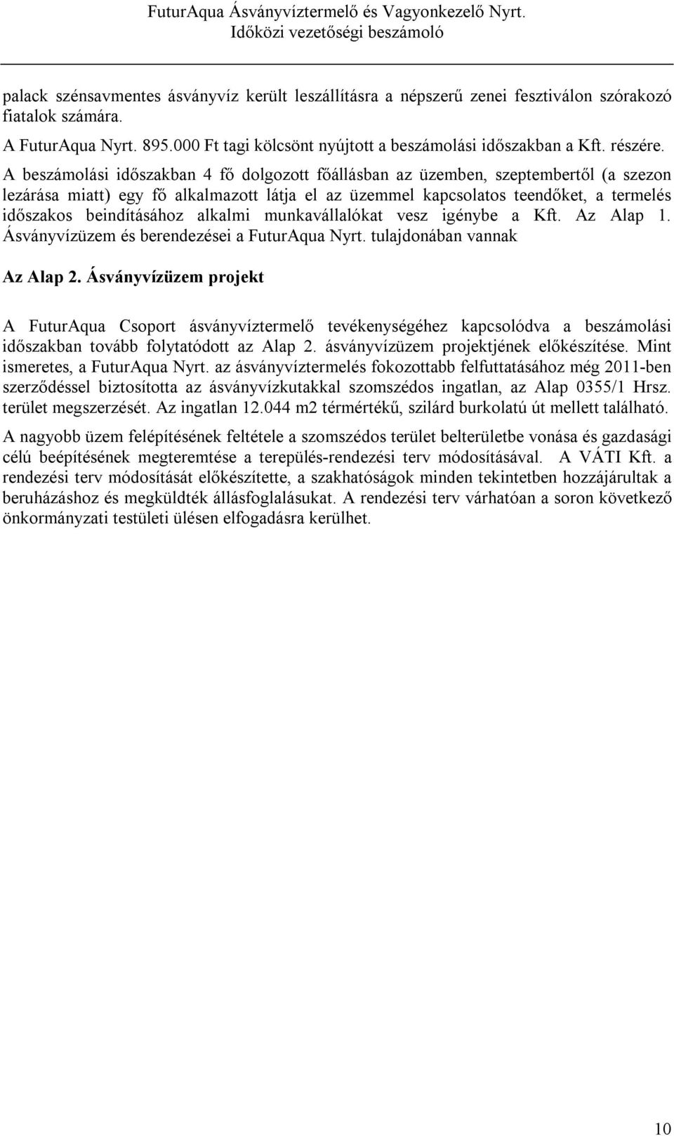 alkalmi munkavállalókat vesz igénybe a Kft. Az Alap 1. Ásványvízüzem és berendezései a tulajdonában vannak Az Alap 2.