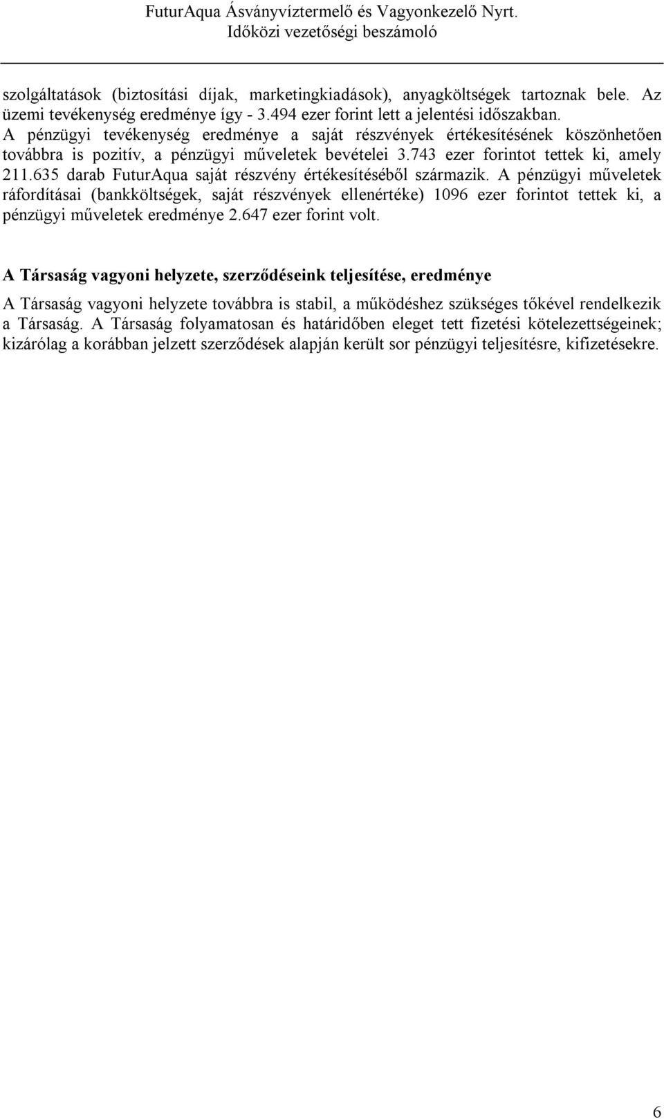 635 darab FuturAqua saját részvény értékesítéséből származik.