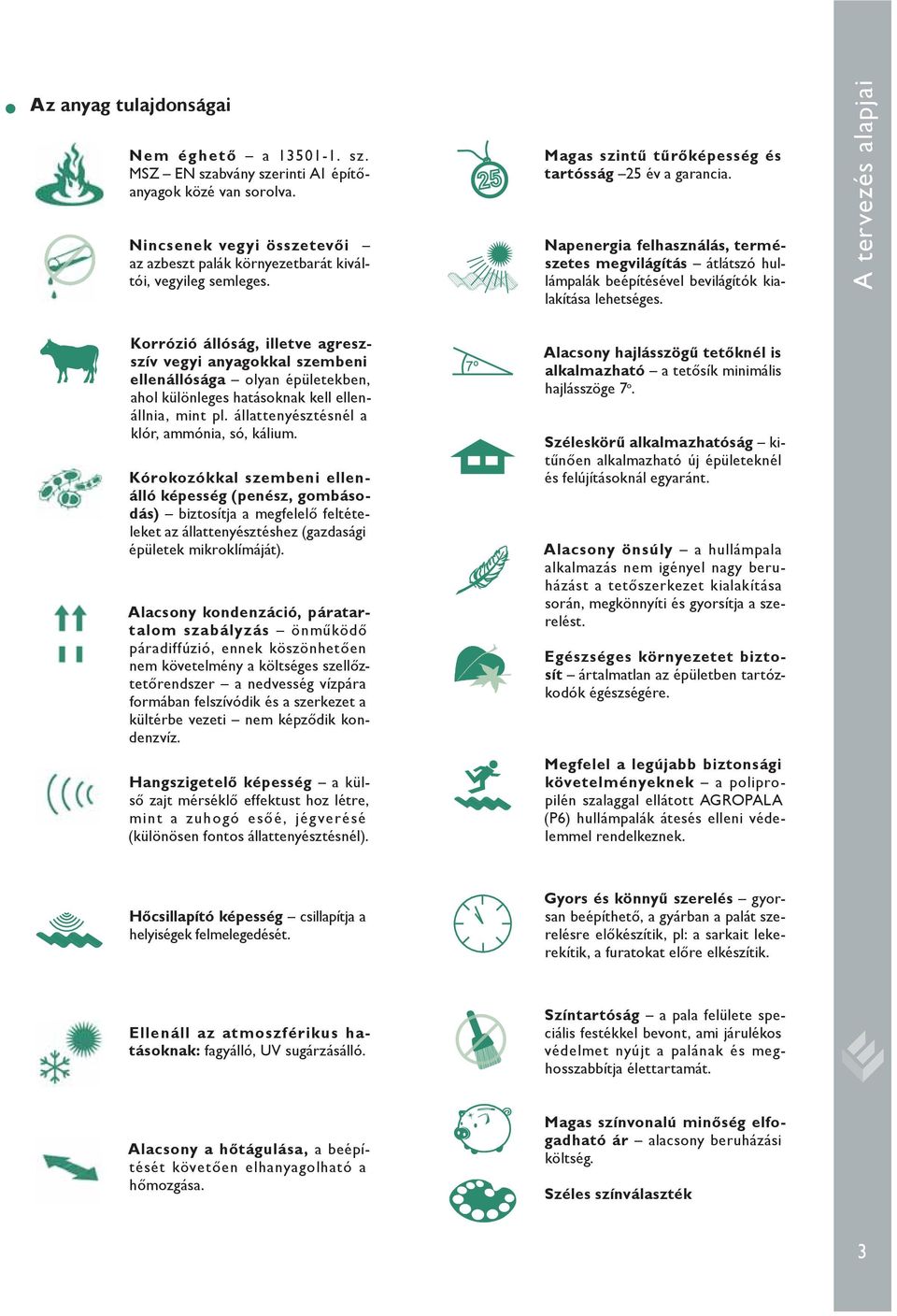 A tervezés alapjai Korrózió állóság, illetve agreszszív vegyi anyagokkal szembeni ellenállósága olyan épületekben, ahol különleges hatásoknak kell ellen - állnia, mint pl.