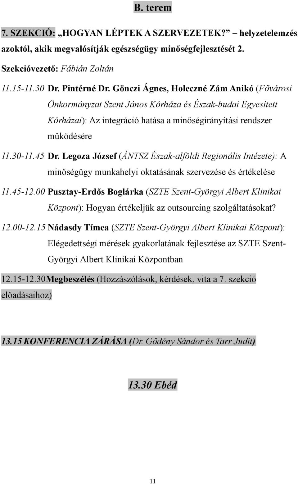 Legoza József (ÁNTSZ Észak-alföldi Regionális Intézete): A minőségügy munkahelyi oktatásának szervezése és értékelése 11.45-12.