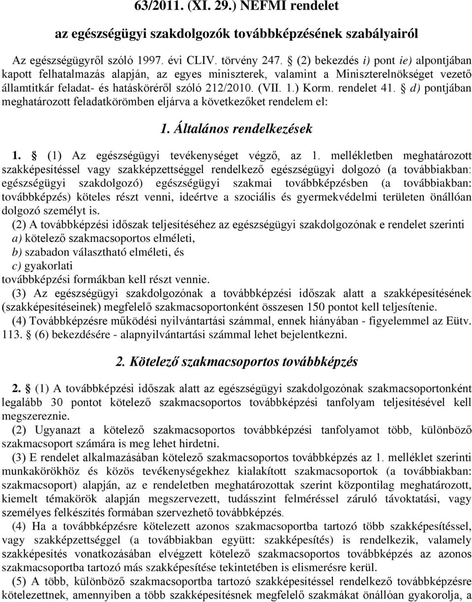 rendelet 41. d) pontjában meghatározott feladatkörömben eljárva a következőket rendelem el: 1. Általános rendelkezések 1. (1) Az egészségügyi tevékenységet végző, az 1.