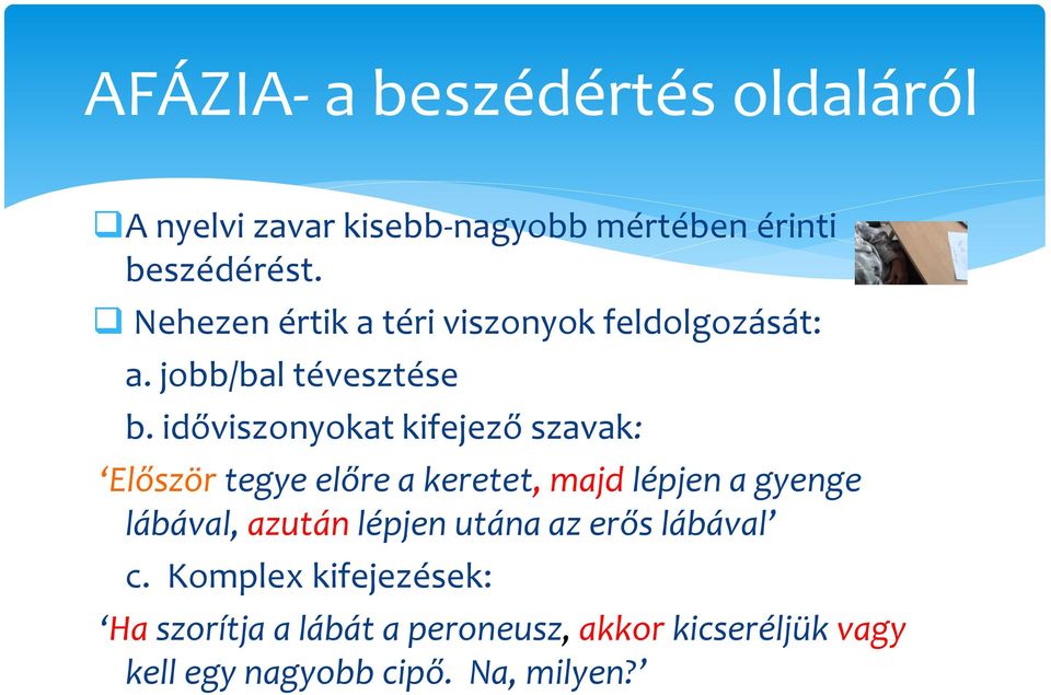 időviszonyokat kifejező szavak: Először tegye előre a keretet, majd lépjen a gyenge lábával, azután