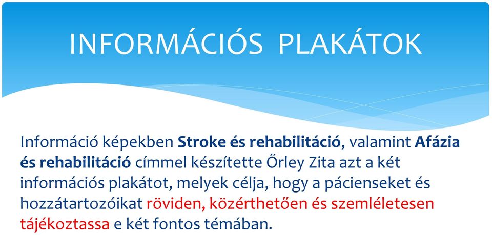 információs plakátot, melyek célja, hogy a pácienseket és