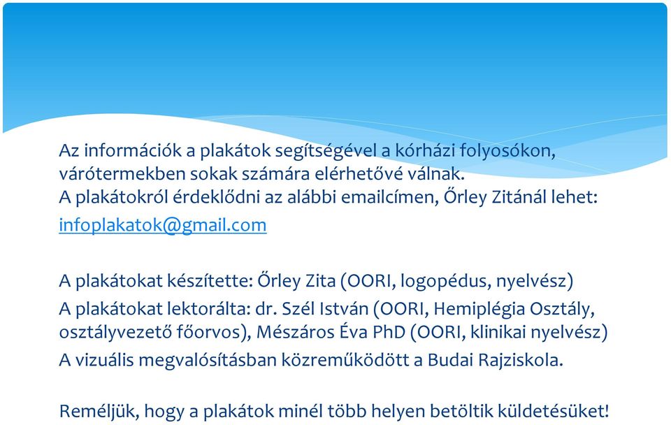 com A plakátokat készítette: Őrley Zita (OORI, logopédus, nyelvész) A plakátokat lektorálta: dr.