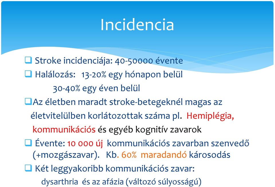 Hemiplégia, kommunikációs és egyéb kognitív zavarok Évente: 10 000 új kommunikációs zavarban szenvedő
