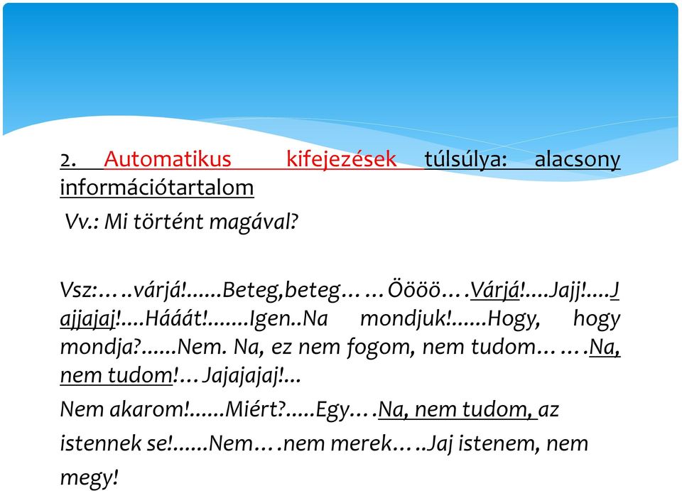 ...hogy, hogy mondja?...nem. Na, ez nem fogom, nem tudom.na, nem tudom! Jajajajaj!