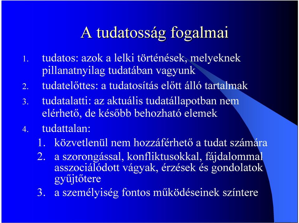 tudatalatti: az aktuális tudatállapotban nem elérhető, de később behozható elemek 4. tudattalan: 1.