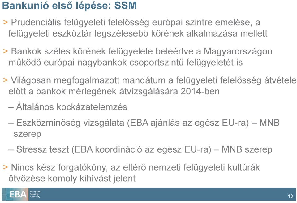 felügyeleti felelősség átvétele előtt a bankok mérlegének átvizsgálására 2014-ben Általános kockázatelemzés Eszközminőség vizsgálata (EBA ajánlás az egész