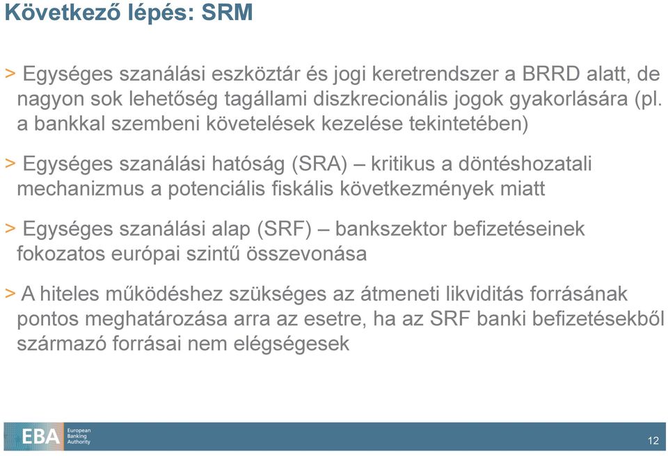 a bankkal szembeni követelések kezelése tekintetében) > Egységes szanálási hatóság (SRA) kritikus a döntéshozatali mechanizmus a potenciális fiskális