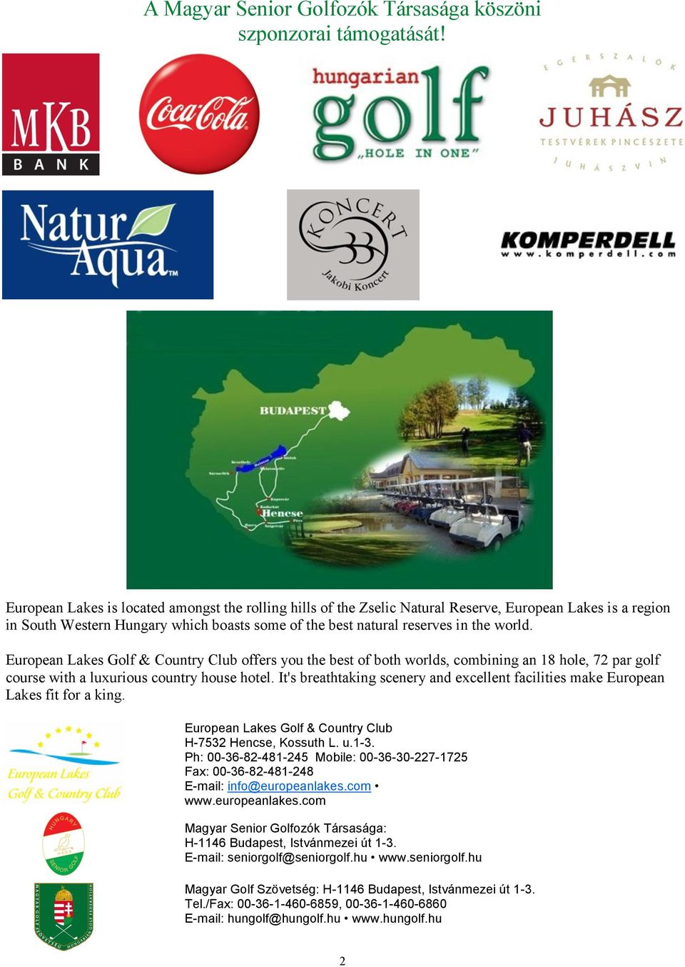 European Lakes Golf & Country Club offers you the best of both worlds, combining an 18 hole, 72 par golf course with a luxurious country house hotel.