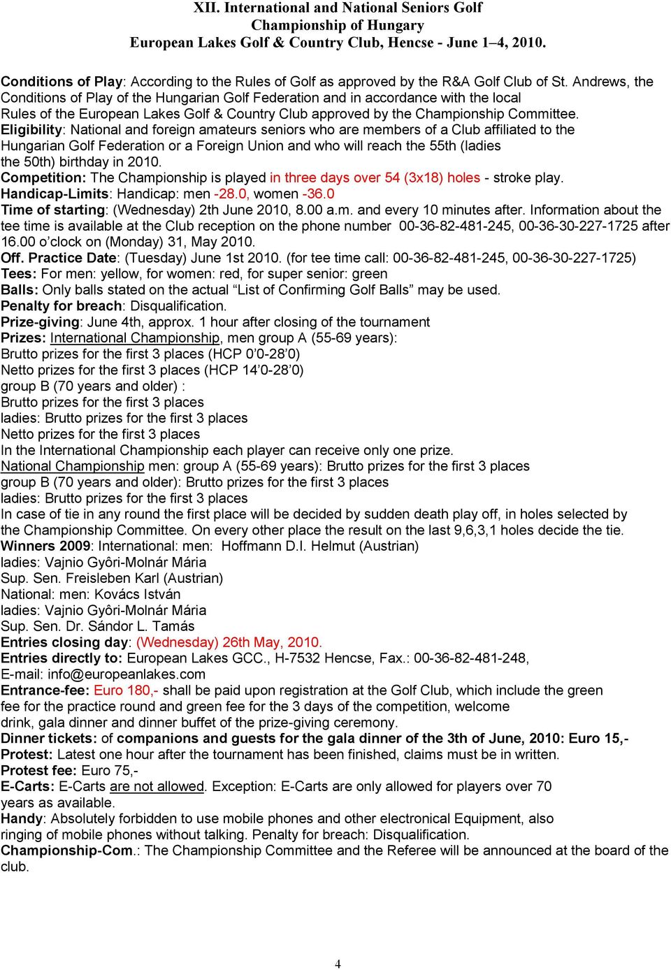 Andrews, the Conditions of Play of the Hungarian Golf Federation and in accordance with the local Rules of the European Lakes Golf & Country Club approved by the Championship Committee.