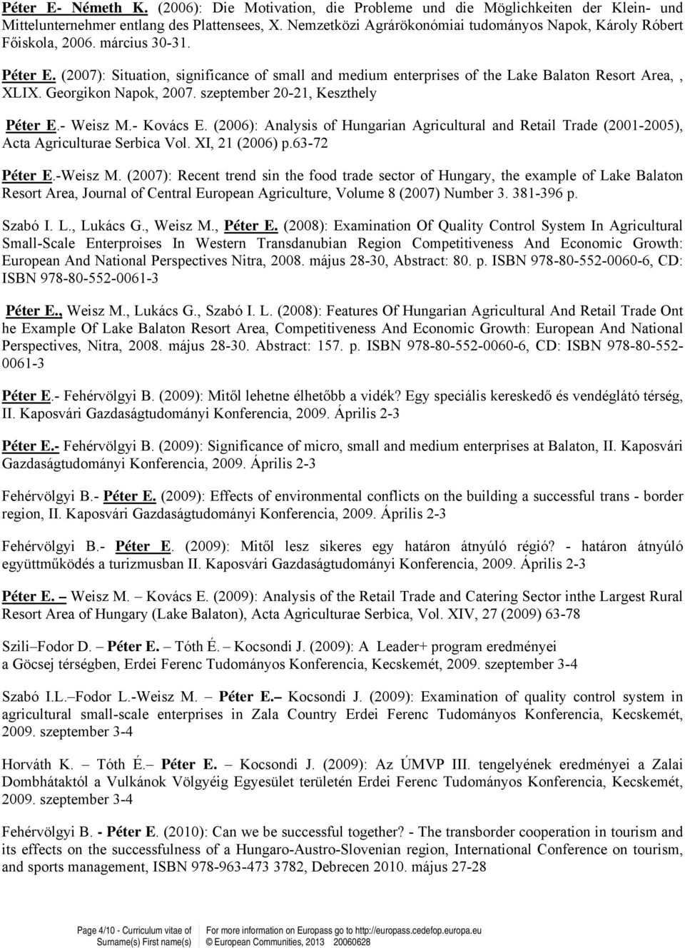 (2007): Situation, significance of small and medium enterprises of the Lake Balaton Resort Area,, XLIX. Georgikon Napok, 2007. szeptember 20-21, Keszthely Péter E.- Weisz M.- Kovács E.