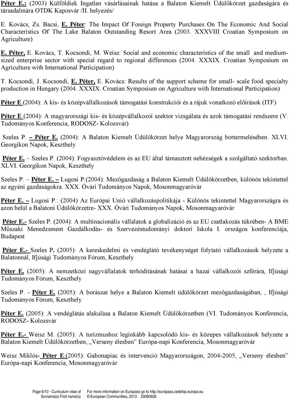 Kovács, T. Kocsondi, M. Weisz: Social and economic characteristics of the small and mediumsized enterprise sector with special regard to regional differences (2004. XXXIX.
