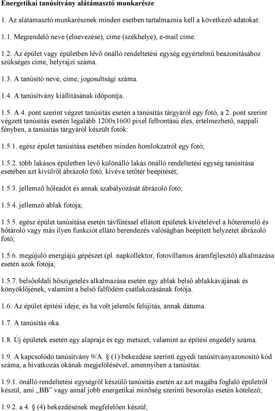 A tanúsítvány kiállításának időpontja. 1.5. A 4. pont szerint végzet tanúsítás esetén a tanúsítás tárgyáról egy fotó, a 2.