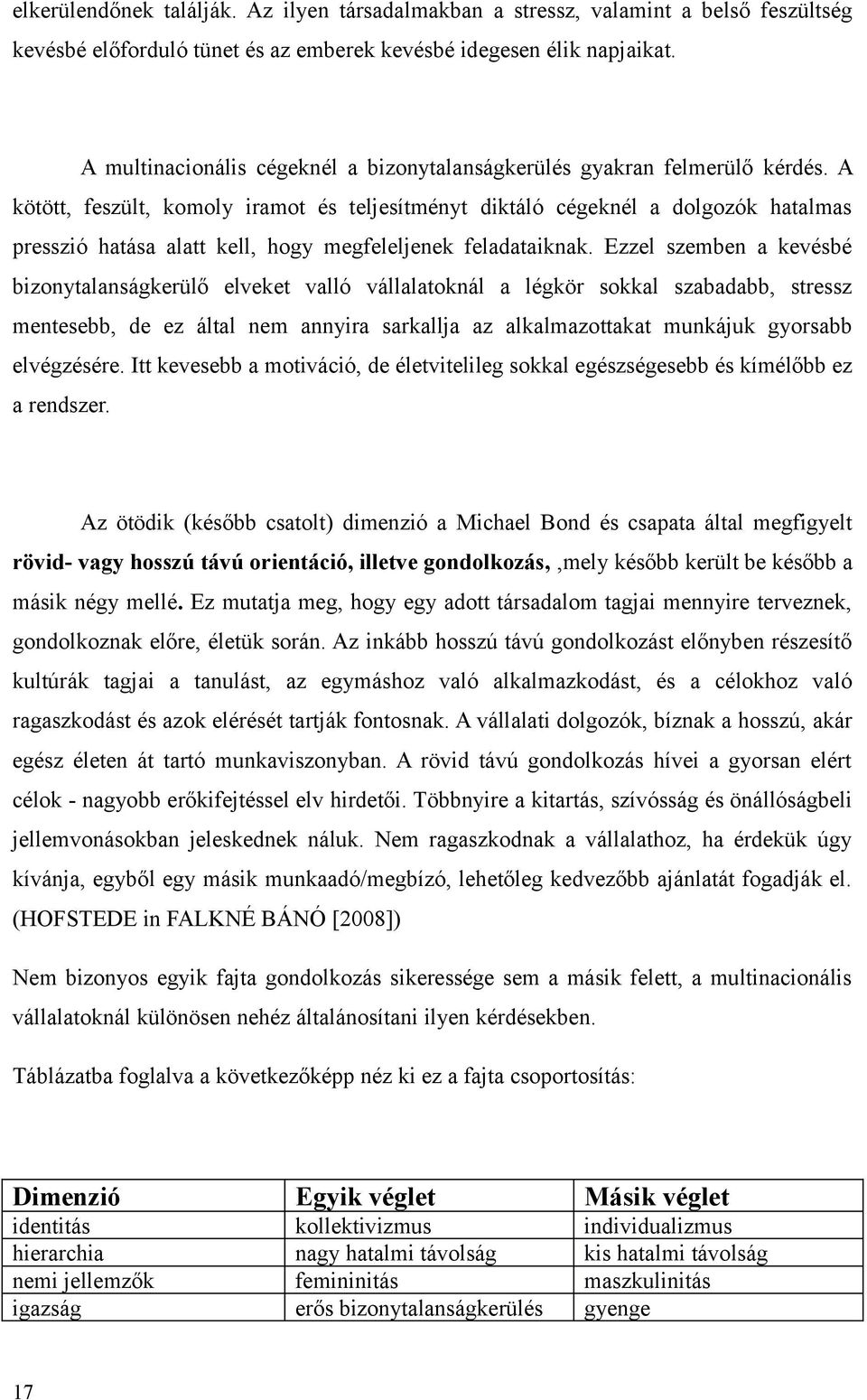 A kötött, feszült, komoly iramot és teljesítményt diktáló cégeknél a dolgozók hatalmas presszió hatása alatt kell, hogy megfeleljenek feladataiknak.