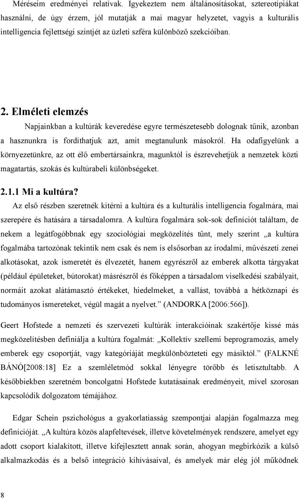 szekcióiban. 2. Elméleti elemzés Napjainkban a kultúrák keveredése egyre természetesebb dolognak tűnik, azonban a hasznunkra is fordíthatjuk azt, amit megtanulunk másokról.