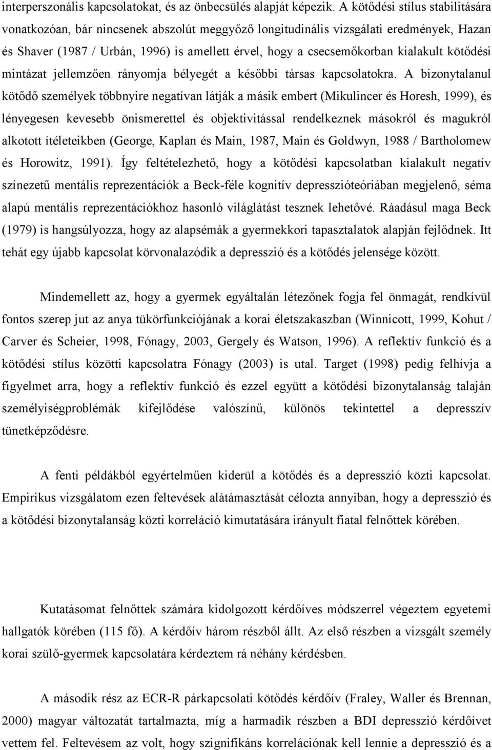 kialakult kötődési mintázat jellemzően rányomja bélyegét a későbbi társas kapcsolatokra.