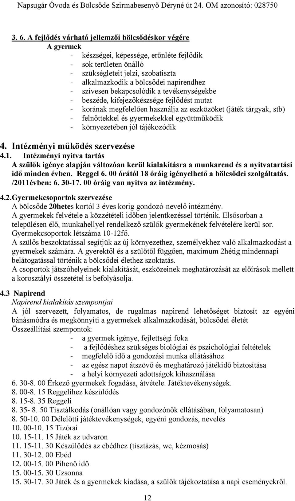 együttműködik - környezetében jól tájékozódik 4. Intézményi működés szervezése 4.1.