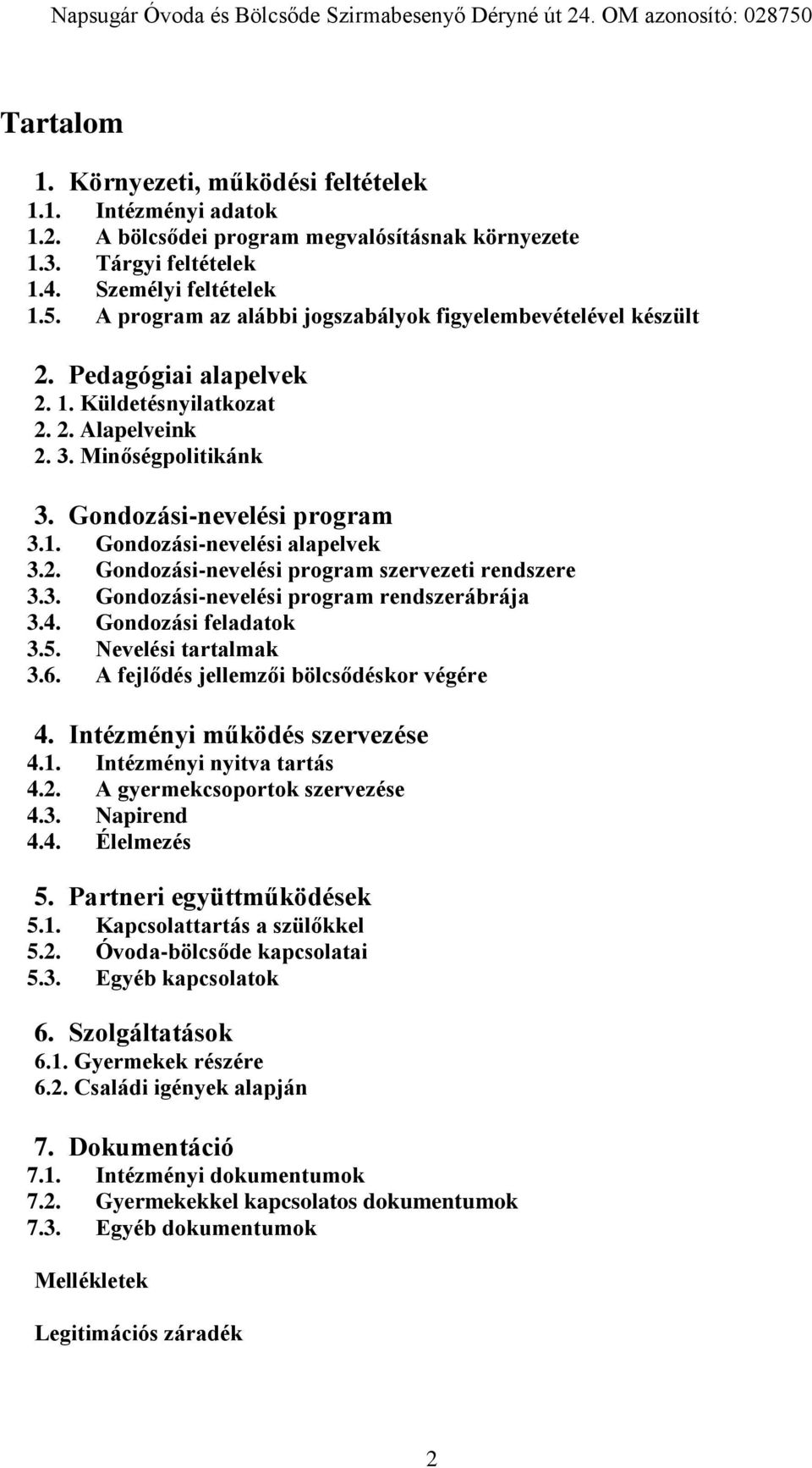 2. Gondozási-nevelési program szervezeti rendszere 3.3. Gondozási-nevelési program rendszerábrája 3.4. Gondozási feladatok 3.5. Nevelési tartalmak 3.6. A fejlődés jellemzői bölcsődéskor végére 4.