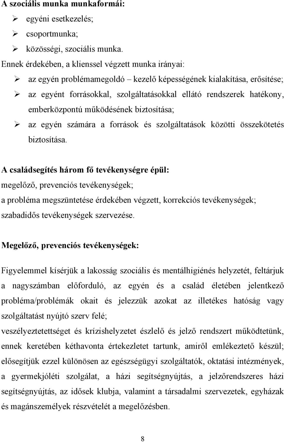 emberközpontú működésének biztosítása; az egyén számára a források és szolgáltatások közötti összekötetés biztosítása.