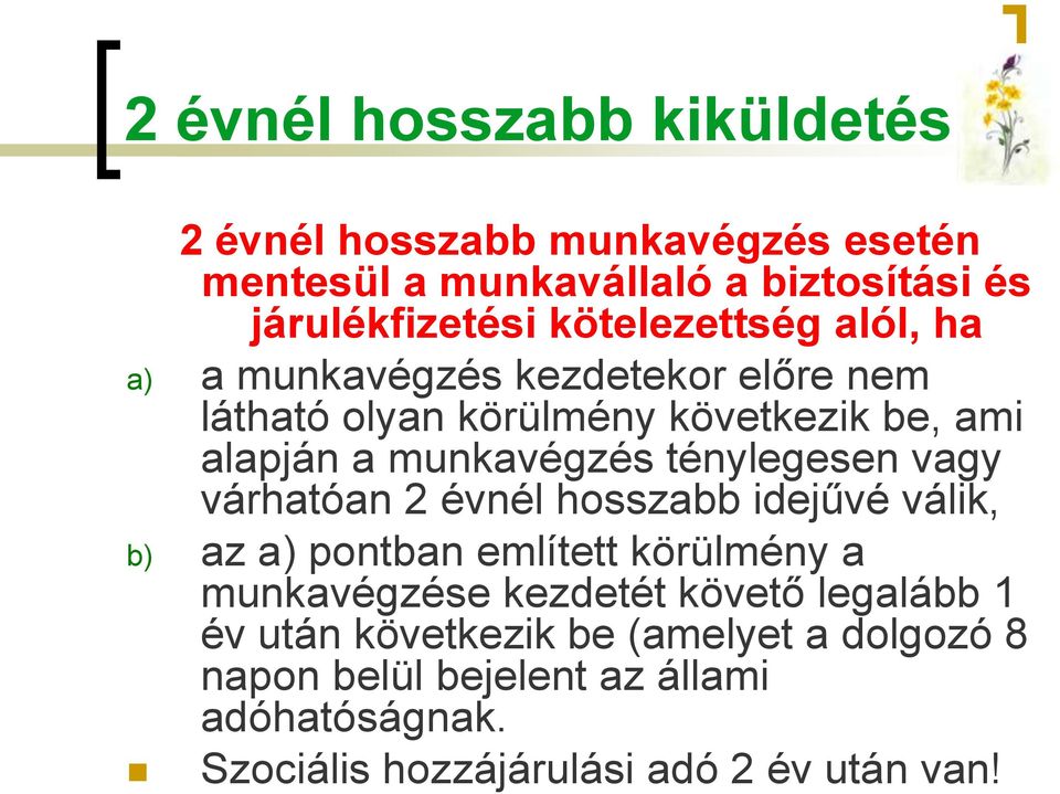 ténylegesen vagy várhatóan 2 évnél hosszabb idejűvé válik, b) az a) pontban említett körülmény a munkavégzése kezdetét követő