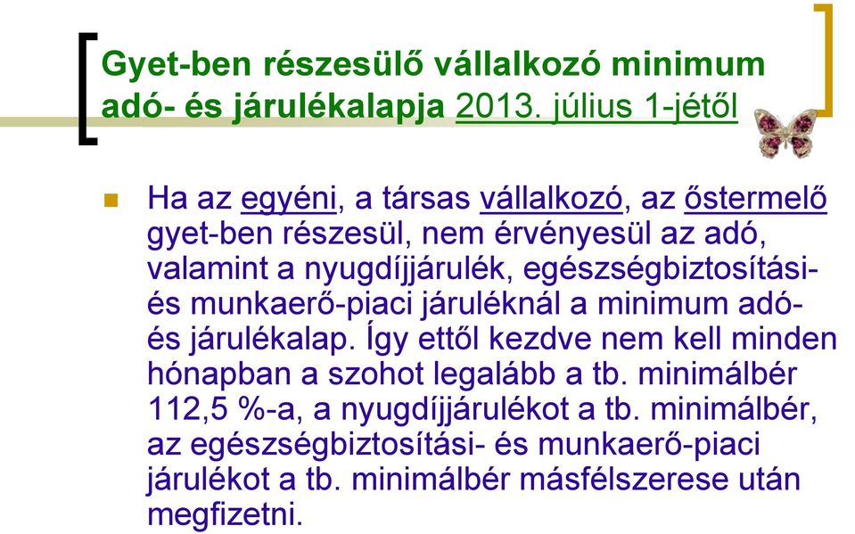 nyugdíjjárulék, egészségbiztosításiés munkaerő-piaci járuléknál a minimum adóés járulékalap.