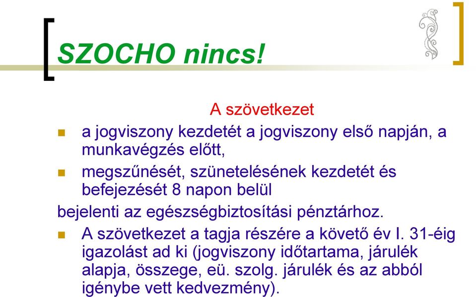 szünetelésének kezdetét és befejezését 8 napon belül bejelenti az egészségbiztosítási