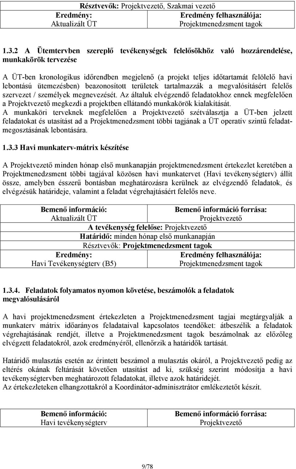 ütemezésben) beazonosított területek tartalmazzák a megvalósításért felelős szervezet / személyek megnevezését.