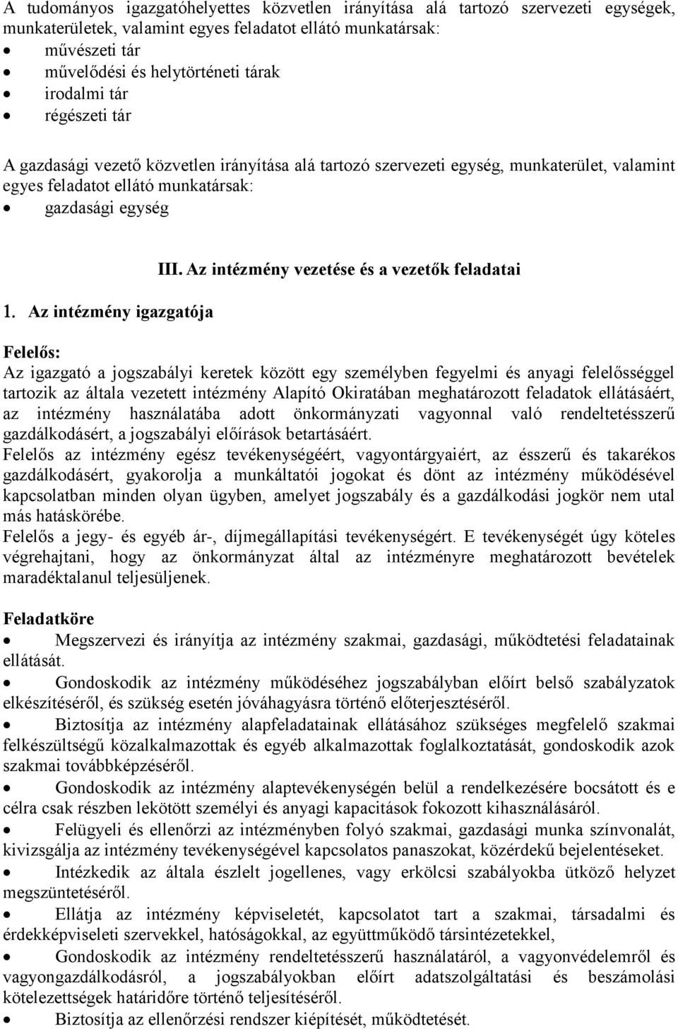 III. Az intézmény vezetése és a vezetők feladatai Felelős: Az igazgató a jogszabályi keretek között egy személyben fegyelmi és anyagi felelősséggel tartozik az általa vezetett intézmény Alapító
