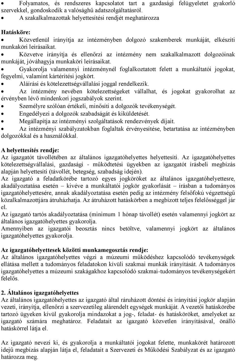 Közvetve irányítja és ellenőrzi az intézmény nem szakalkalmazott dolgozóinak munkáját, jóváhagyja munkaköri leírásaikat.