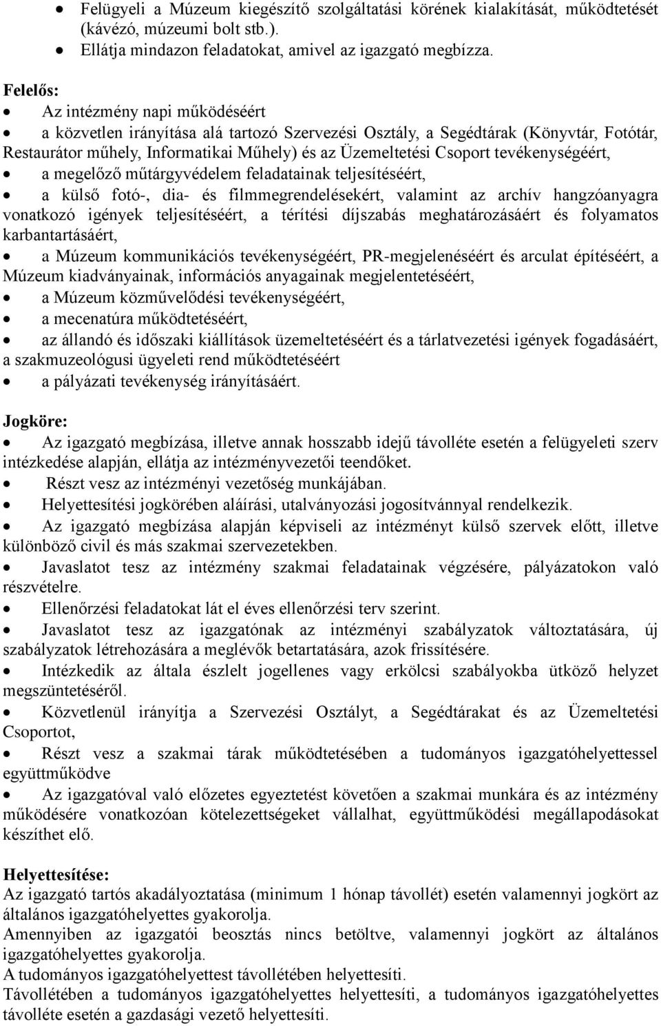 tevékenységéért, a megelőző műtárgyvédelem feladatainak teljesítéséért, a külső fotó-, dia- és filmmegrendelésekért, valamint az archív hangzóanyagra vonatkozó igények teljesítéséért, a térítési