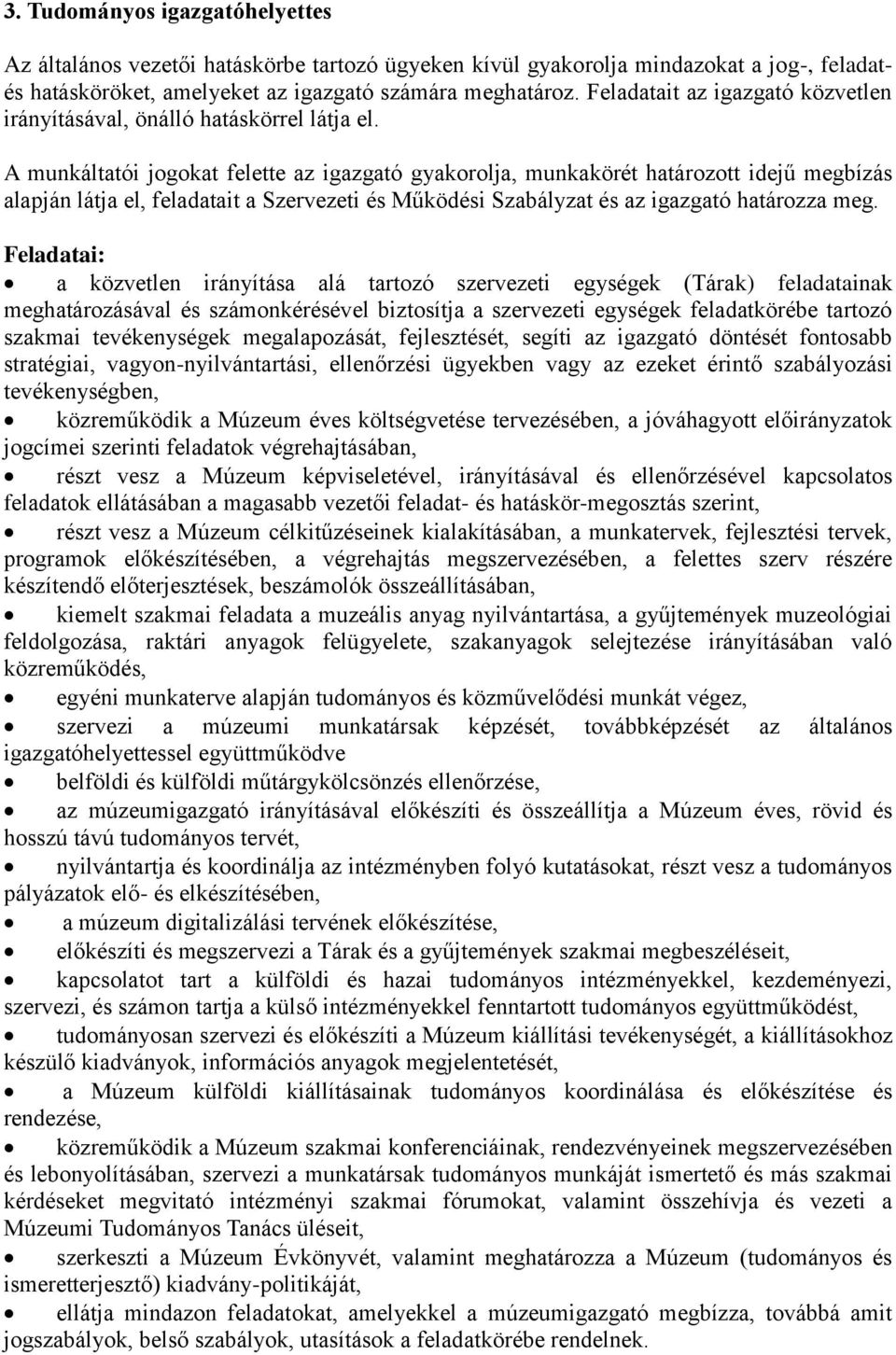 A munkáltatói jogokat felette az igazgató gyakorolja, munkakörét határozott idejű megbízás alapján látja el, feladatait a Szervezeti és Működési Szabályzat és az igazgató határozza meg.