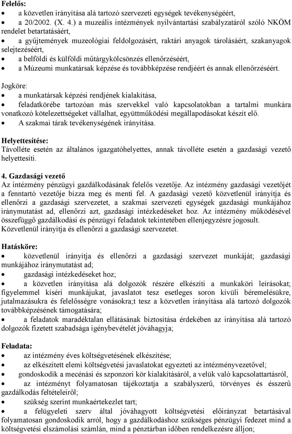 belföldi és külföldi műtárgykölcsönzés ellenőrzéséért, a Múzeumi munkatársak képzése és továbbképzése rendjéért és annak ellenőrzéséért.