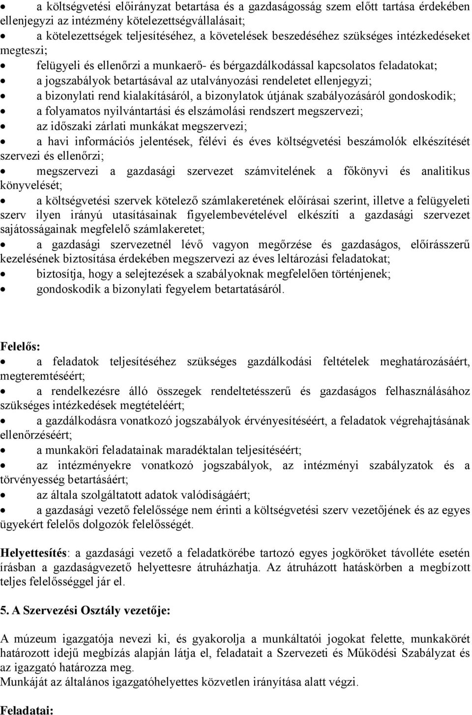 rend kialakításáról, a bizonylatok útjának szabályozásáról gondoskodik; a folyamatos nyilvántartási és elszámolási rendszert megszervezi; az időszaki zárlati munkákat megszervezi; a havi információs