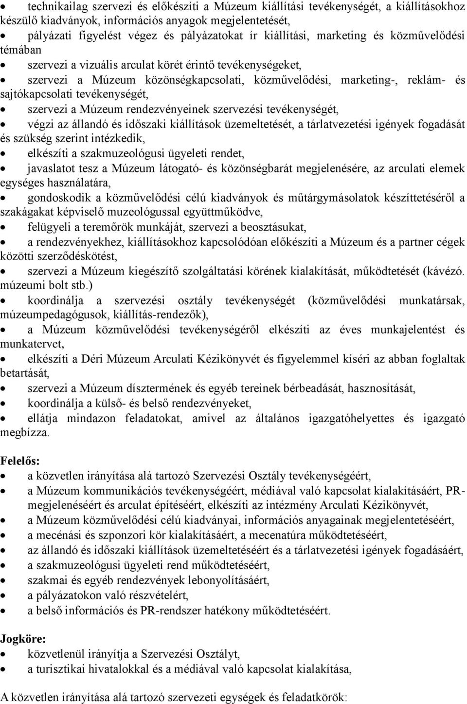 tevékenységét, szervezi a Múzeum rendezvényeinek szervezési tevékenységét, végzi az állandó és időszaki kiállítások üzemeltetését, a tárlatvezetési igények fogadását és szükség szerint intézkedik,
