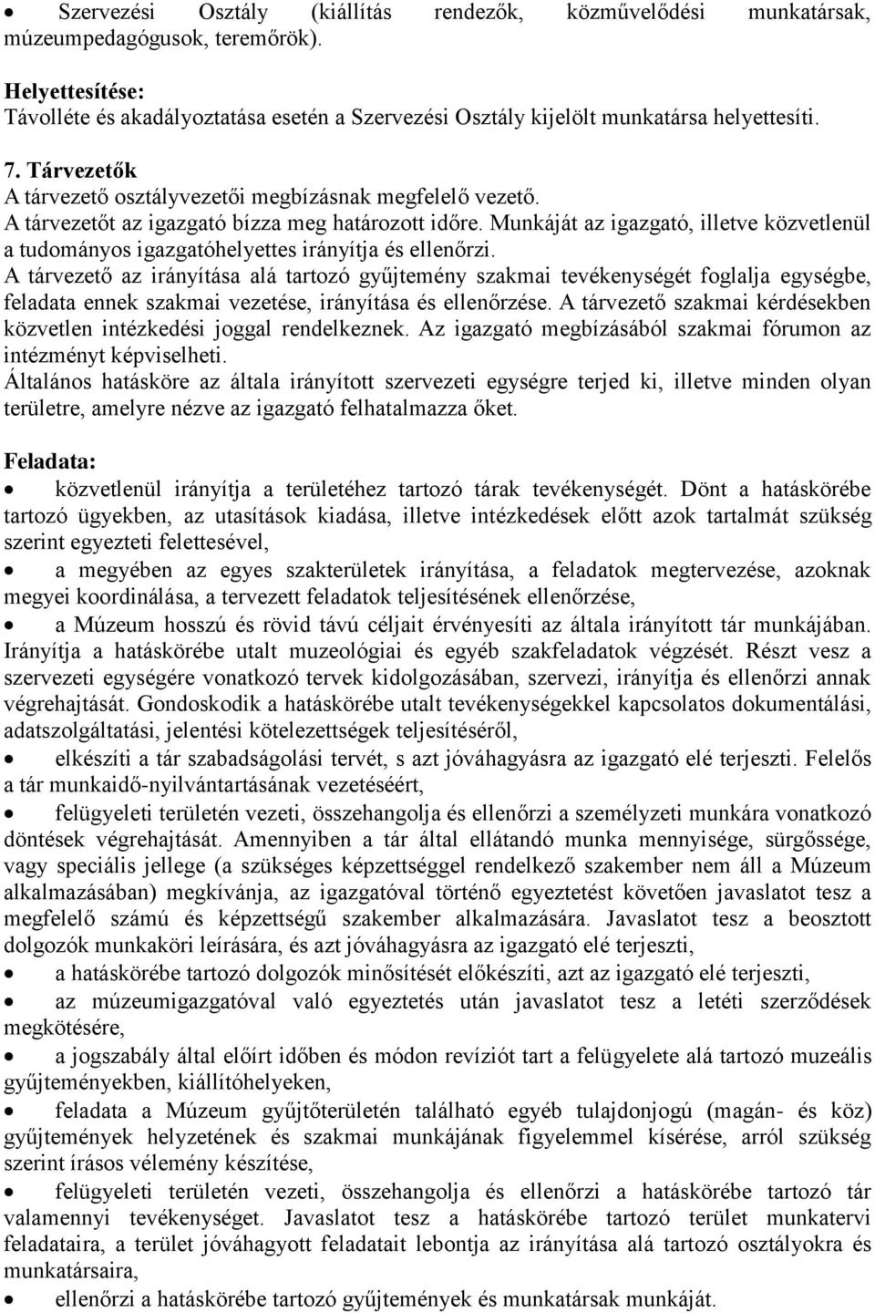 A tárvezetőt az igazgató bízza meg határozott időre. Munkáját az igazgató, illetve közvetlenül a tudományos igazgatóhelyettes irányítja és ellenőrzi.