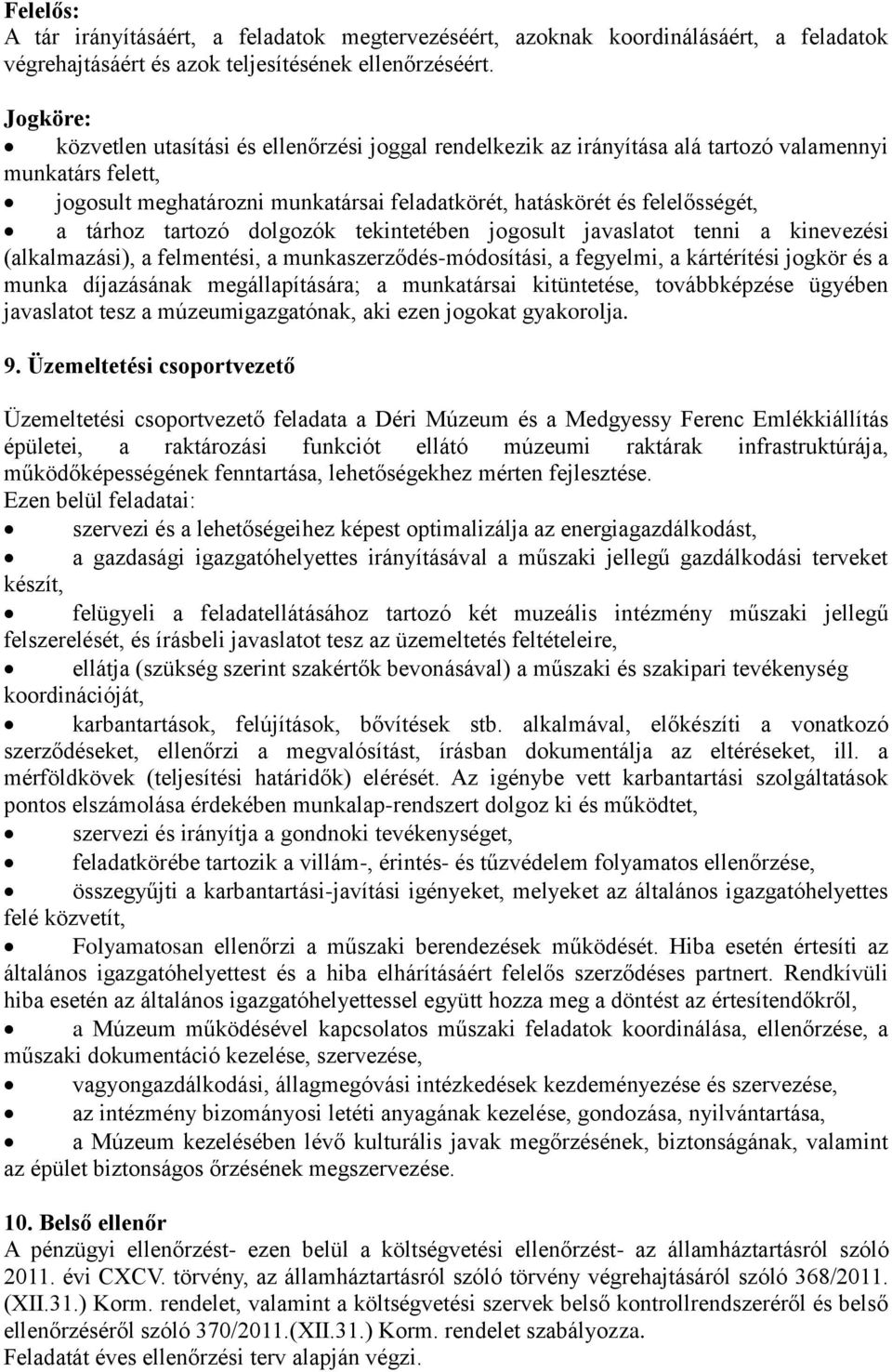 tárhoz tartozó dolgozók tekintetében jogosult javaslatot tenni a kinevezési (alkalmazási), a felmentési, a munkaszerződés-módosítási, a fegyelmi, a kártérítési jogkör és a munka díjazásának