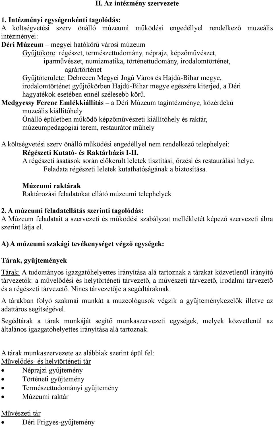 természettudomány, néprajz, képzőművészet, iparművészet, numizmatika, történettudomány, irodalomtörténet, agrártörténet Gyűjtőterülete: Debrecen Megyei Jogú Város és Hajdú-Bihar megye,