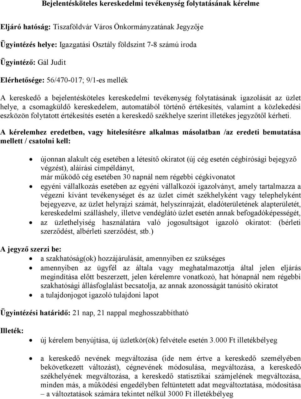 értékesítés, valamint a közlekedési eszközön folytatott értékesítés esetén a kereskedő székhelye szerint illetékes jegyzőtől kérheti.