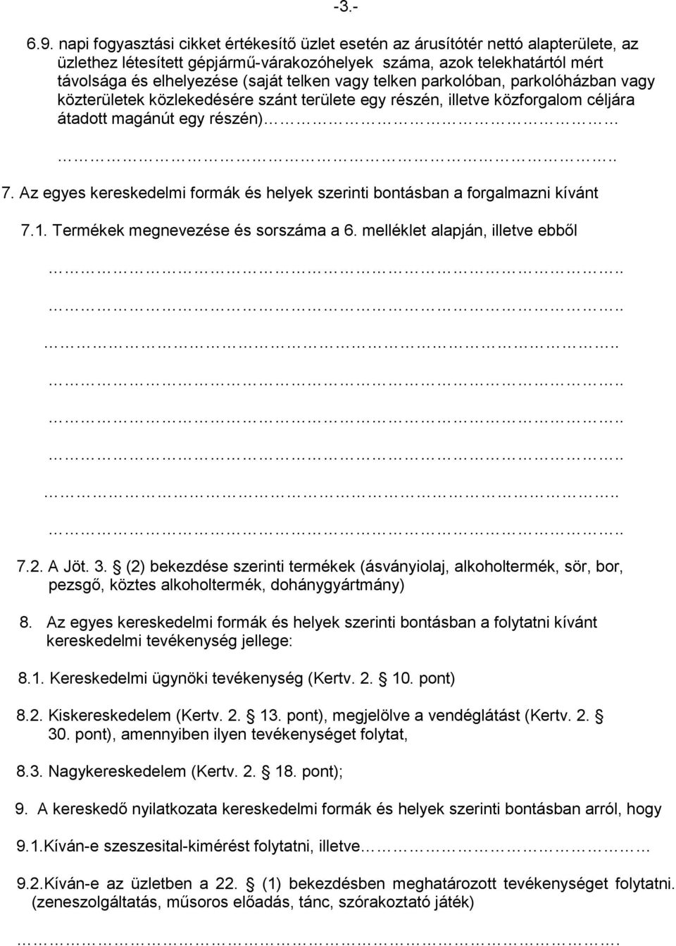 vagy telken parkolóban, parkolóházban vagy közterületek közlekedésére szánt területe egy részén, illetve közforgalom céljára átadott magánút egy részén).. 7.