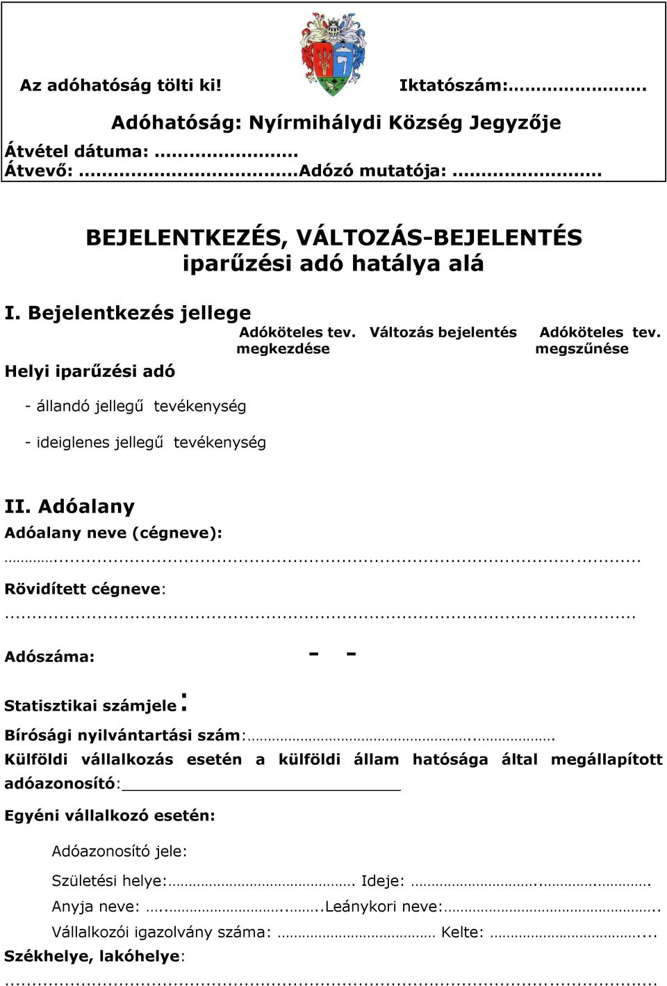 megszűnése - állandó jellegű tevékenység - ideiglenes jellegű tevékenység II. Adóalany Adóalany neve (cégneve):... Rövidített cégneve:.