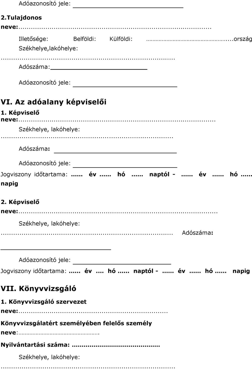 ..... Adószáma: Adóazonosító jele: Jogviszony időtartama: év hó naptól - év hó 2. Képviselő neve:.